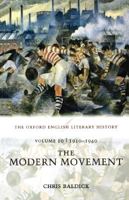 The Oxford English Literary History: Volume 10: 1910-1940: The Modern Movement by Professor Chris Baldick