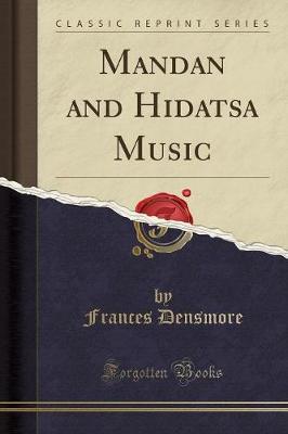 Mandan and Hidatsa Music (Classic Reprint) by Frances Densmore