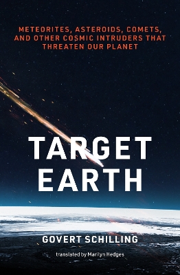 Target Earth: Meteorites, Asteroids, Comets, and Other Cosmic Intruders That Threaten Our Planet book