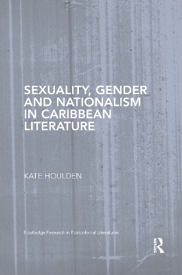 Sexuality, Gender and Nationalism in Caribbean Literature book