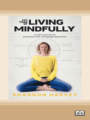My Year of Living Mindfully by Shannon Harvey