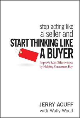 Stop Acting Like a Seller and Start Thinking Like a Buyer book