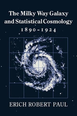 The Milky Way Galaxy and Statistical Cosmology, 1890-1924 by Erich Robert Paul