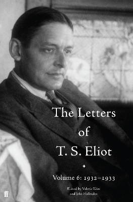 The Letters of T. S. Eliot Volume 6: 1932-1933 by John Haffenden