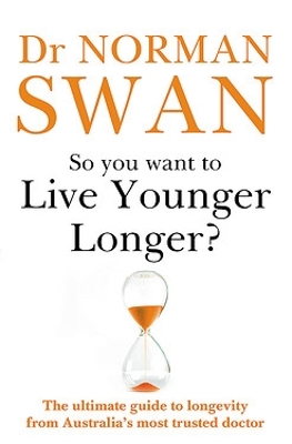 So You Want To Live Younger Longer?: The ultimate guide to longevity from Australia s most trusted doctor book