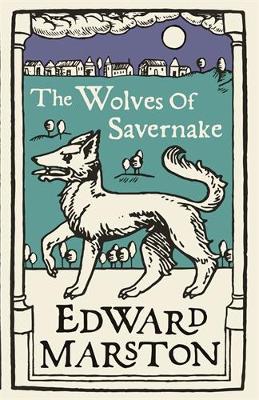 The Wolves of Savernake: A gripping medieval mystery from the bestselling author by Edward Marston