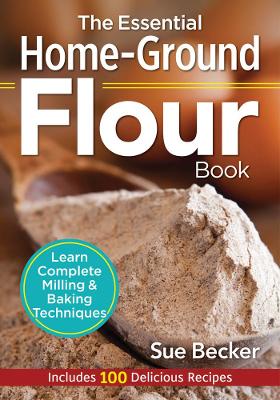 Essential Home-Ground Flour Book book