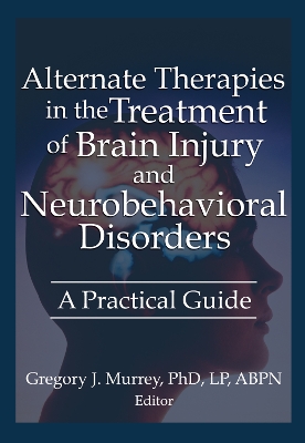 Alternate Therapies in the Treatment of Brain Injury and Neurobehavioral Disorders book