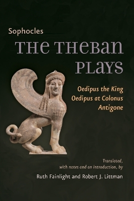 The Theban Plays: Oedipus the King, Oedipus at Colonus, Antigone by Sophocles