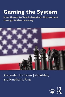 Gaming the System: Nine Games to Teach American Government through Active Learning book