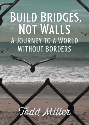 Build Bridges, Not Walls: A Journey to a World Without Borders book