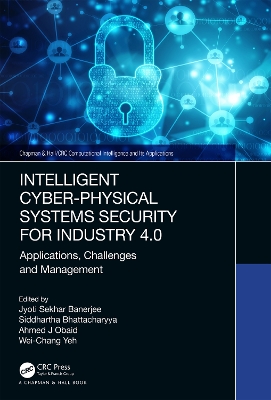 Intelligent Cyber-Physical Systems Security for Industry 4.0: Applications, Challenges and Management by Jyoti Sekhar Banerjee