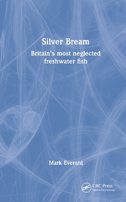 Silver Bream: Britain’s most neglected freshwater fish by Mark Everard