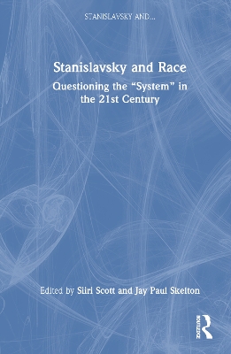 Stanislavsky and Race: Questioning the “System” in the 21st Century by Siiri Scott