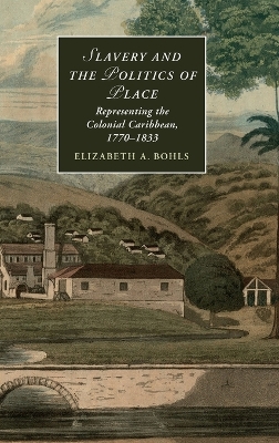 Slavery and the Politics of Place by Elizabeth A. Bohls