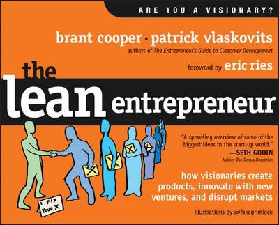 The The Lean Entrepreneur: How Visionaries Create Products, Innovate with New Ventures, and Disrupt Markets by Brant Cooper