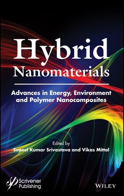 Hybrid Nanomaterials: Advances in Energy, Environment, and Polymer Nanocomposites by Suneel Kumar Srivastava