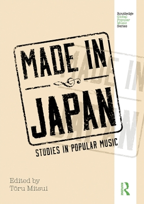 Made in Japan: Studies in Popular Music by Toru Mitsui