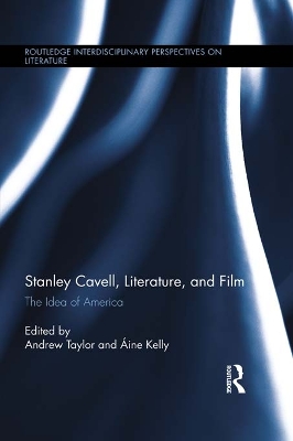 Stanley Cavell, Literature, and Film: The Idea of America by Andrew Taylor