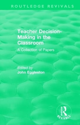Teacher Decision-Making in the Classroom: A Collection of Papers by John Eggleston