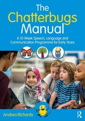 The Chatterbugs Manual: A 12-Week Speech, Language and Communication Programme for Early Years by Andrea Richards