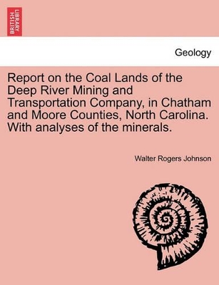 Report on the Coal Lands of the Deep River Mining and Transportation Company, in Chatham and Moore Counties, North Carolina. with Analyses of the Mine book