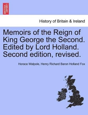 Memoirs of the Reign of King George the Second. Edited by Lord Holland. Second Edition, Revised. book