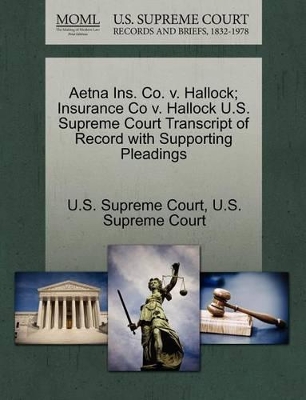 Aetna Ins. Co. V. Hallock; Insurance Co V. Hallock U.S. Supreme Court Transcript of Record with Supporting Pleadings book