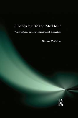 The System Made Me Do it: Corruption in Post-communist Societies book