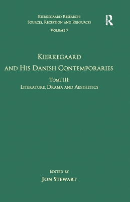 Volume 7, Tome III: Kierkegaard and His Danish Contemporaries - Literature, Drama and Aesthetics by Jon Stewart