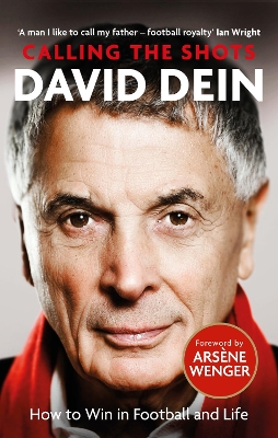 Calling the Shots: How to Win in Football and Life by David Dein