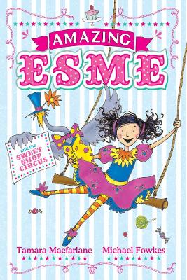 Amazing Esme and the Sweetshop Circus: Book 2 by Tamara Macfarlane
