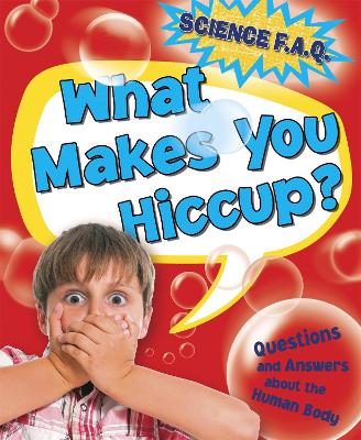 Science FAQs: What Makes You Hiccup? Questions and Answers About the Human Body by Thomas Canavan