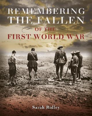Remembering the Fallen of the First World War by Sarah Ridley