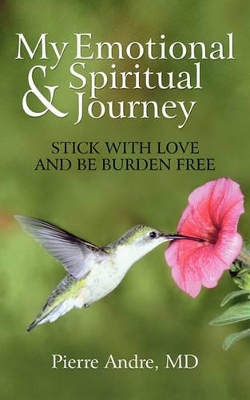 My Emotional and Spiritual Journey: Stick with Love and Be Burden Free book