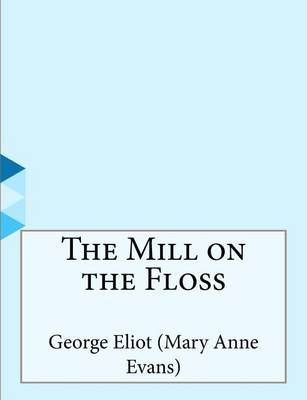 The Mill on the Floss by Mary Anne Evans
