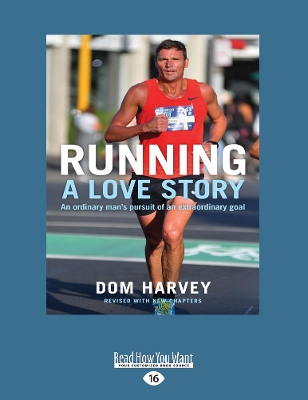 Running: A Love Story: How an overweight radio DJ got hooked on running marathons by Dom Harvey