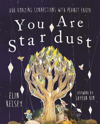 You are Stardust by Elin Kelsey