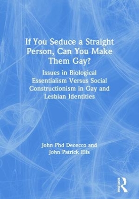 If You Seduce a Straight Person, Can You Make Them Gay? by John Dececco, Phd