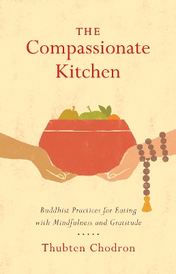 The Compassionate Kitchen: Practices for Eating with Mindfulness and Gratitude book