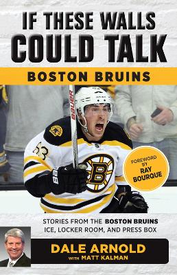 If These Walls Could Talk: Boston Bruins: Stories from the Boston Bruins Ice, Locker Room, and Press Box book