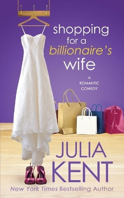 Shopping for a Billionaire's Wife by Julia Kent