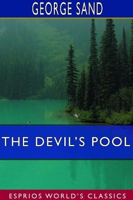 The Devil's Pool (Esprios Classics): Translated by George B. Ives - Illustrated by Edmond Rudaux by George Sand