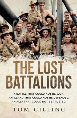 The Lost Battalions: A Battle That Could Not be Won. an Island That Could Not be Defended. an Ally That Could Not be Trusted. book