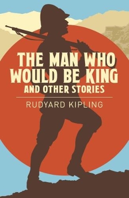 The Man Who Would be King & Other Stories by Rudyard Kipling