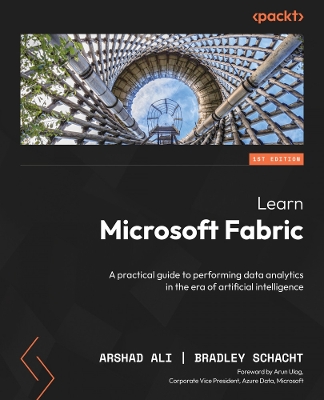 Learn Microsoft Fabric: A practical guide to performing data analytics in the era of artificial intelligence book