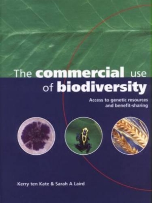 The Commercial Use of Biodiversity: Access to Genetic Resources and Benefit Sharing by Kerry Ten Kate