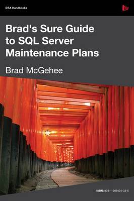 Brad's Sure Guide to SQL Server Maintenance Plans book