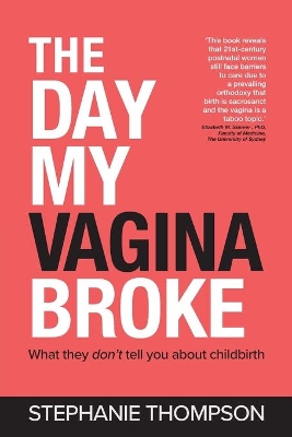 The Day My Vagina Broke: What They Don't Tell You About Childbirth book