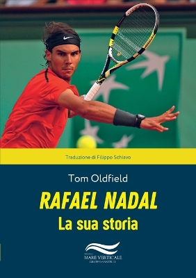 Rafael Nadal La Sua Storia by Tom Oldfield